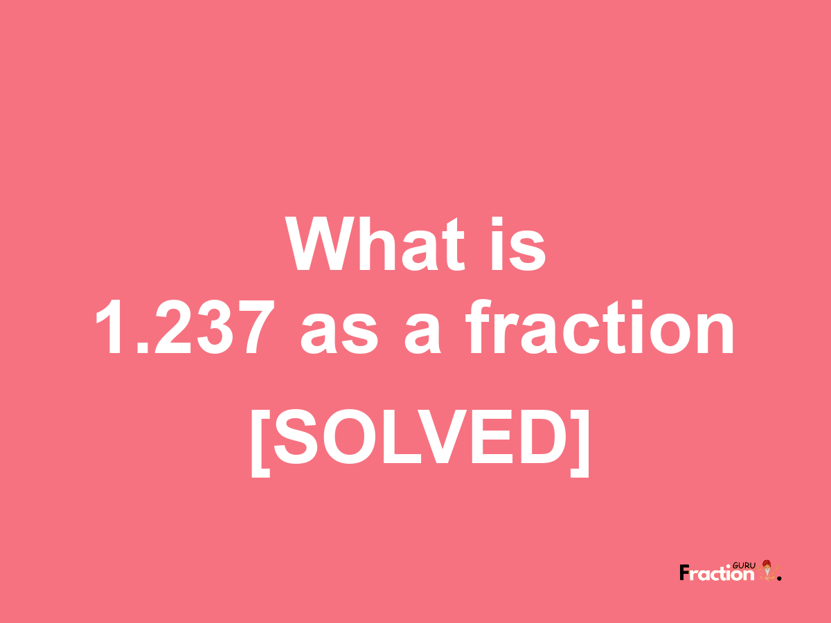 1.237 as a fraction