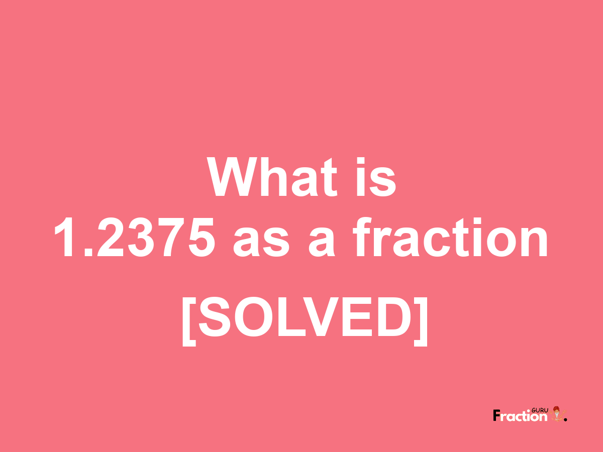 1.2375 as a fraction