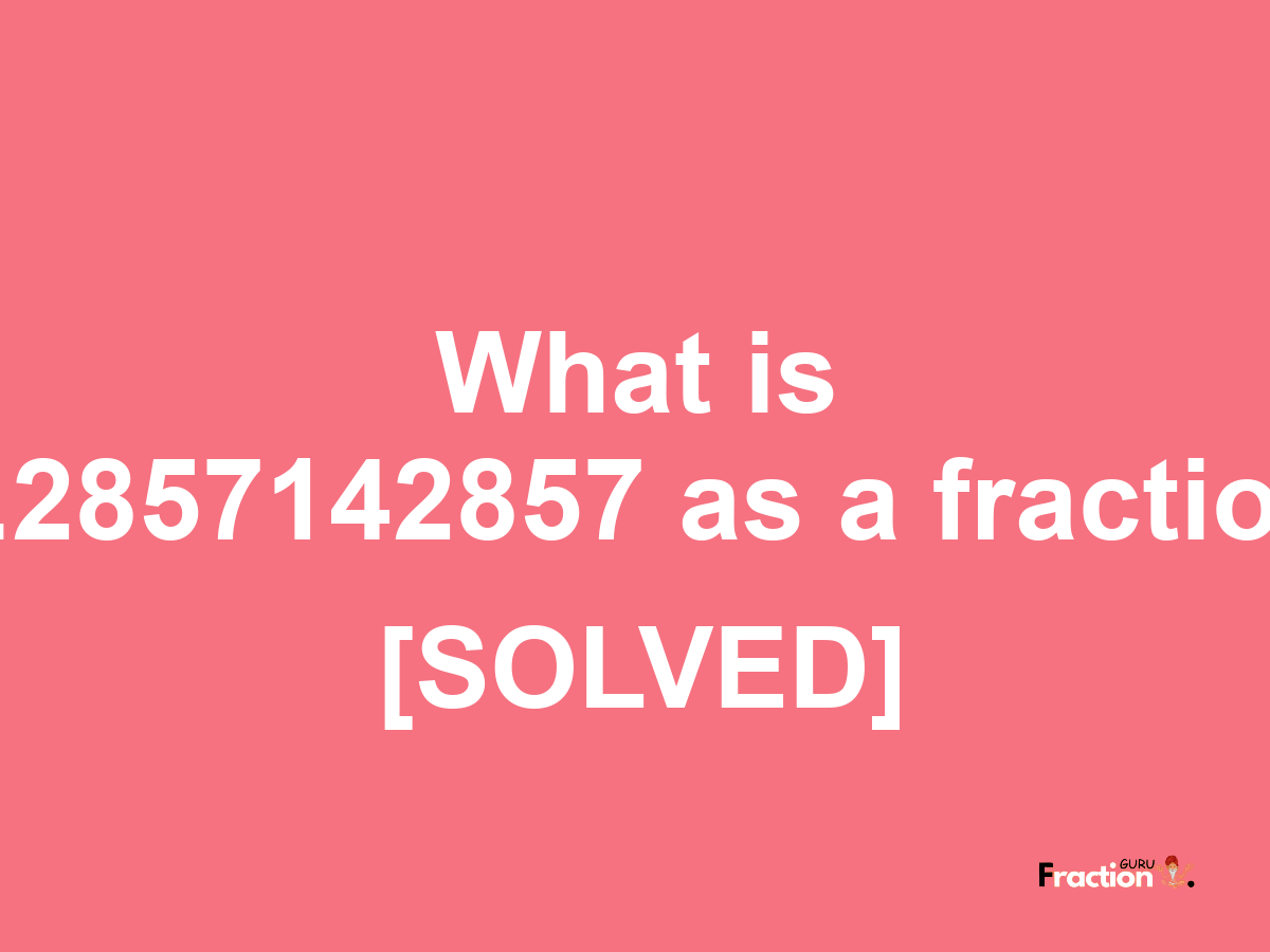 1.2857142857 as a fraction