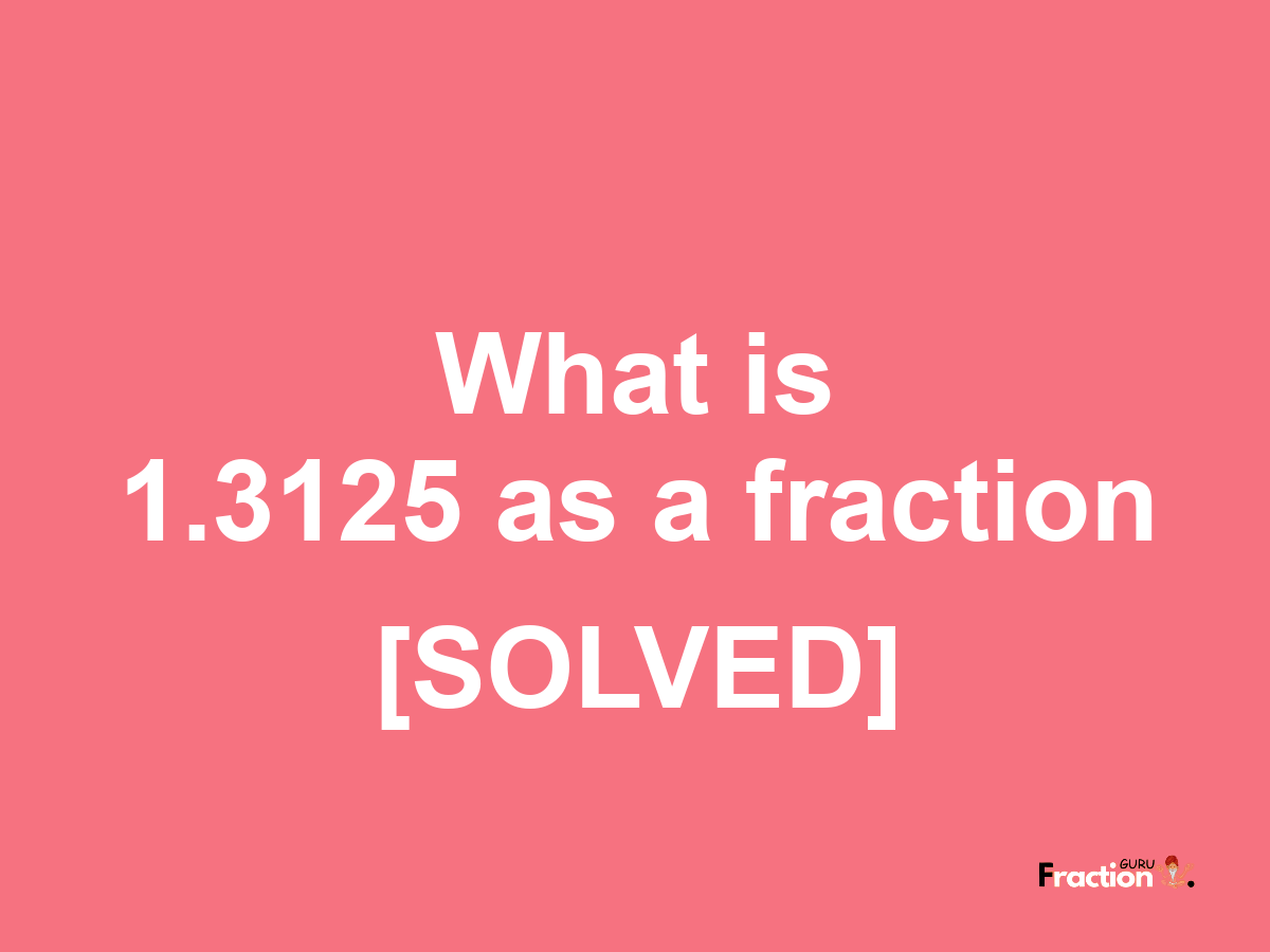 1.3125 as a fraction
