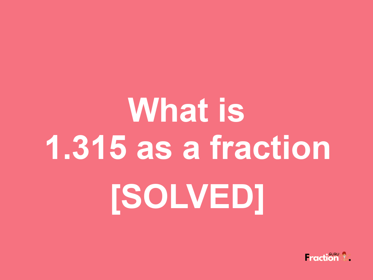1.315 as a fraction