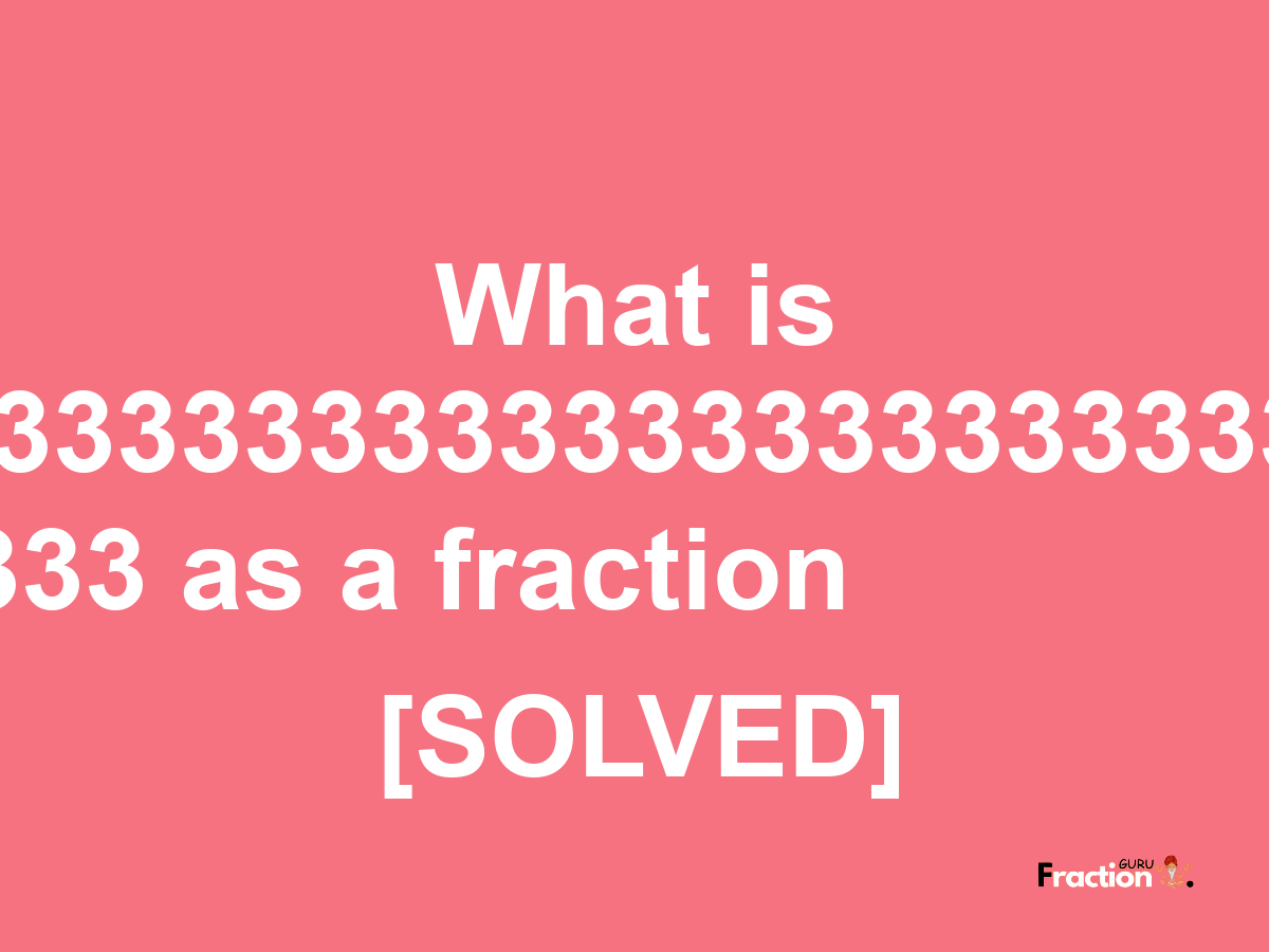 1.33333333333333333333333333333333333 as a fraction