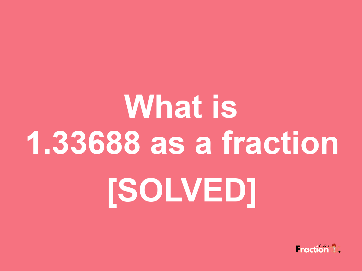 1.33688 as a fraction