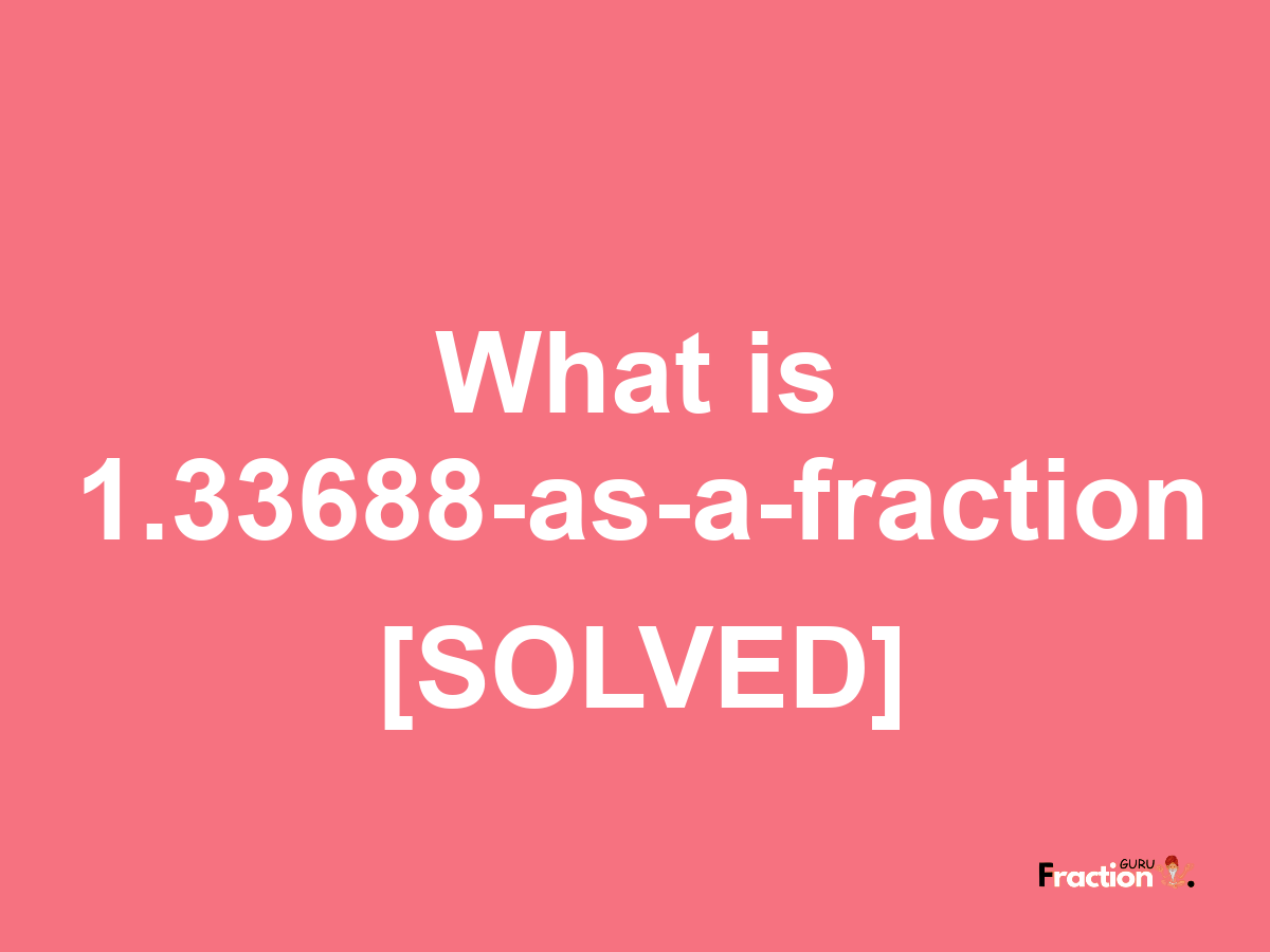 1.33688 as a fraction