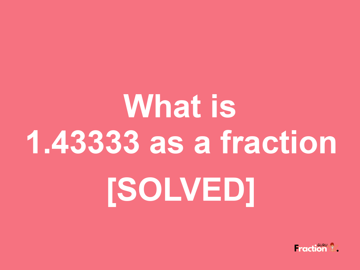 1.43333 as a fraction