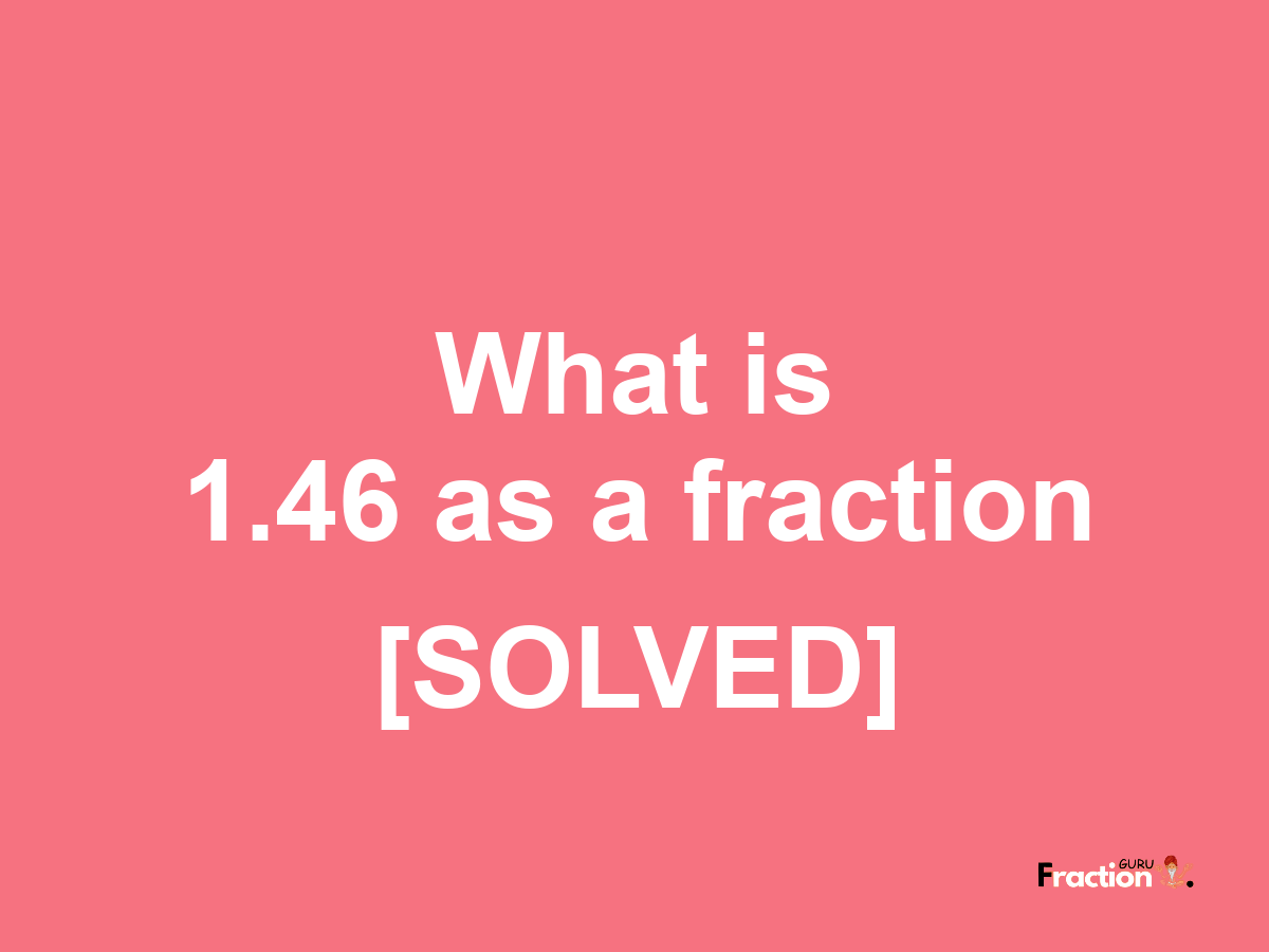 1.46 as a fraction