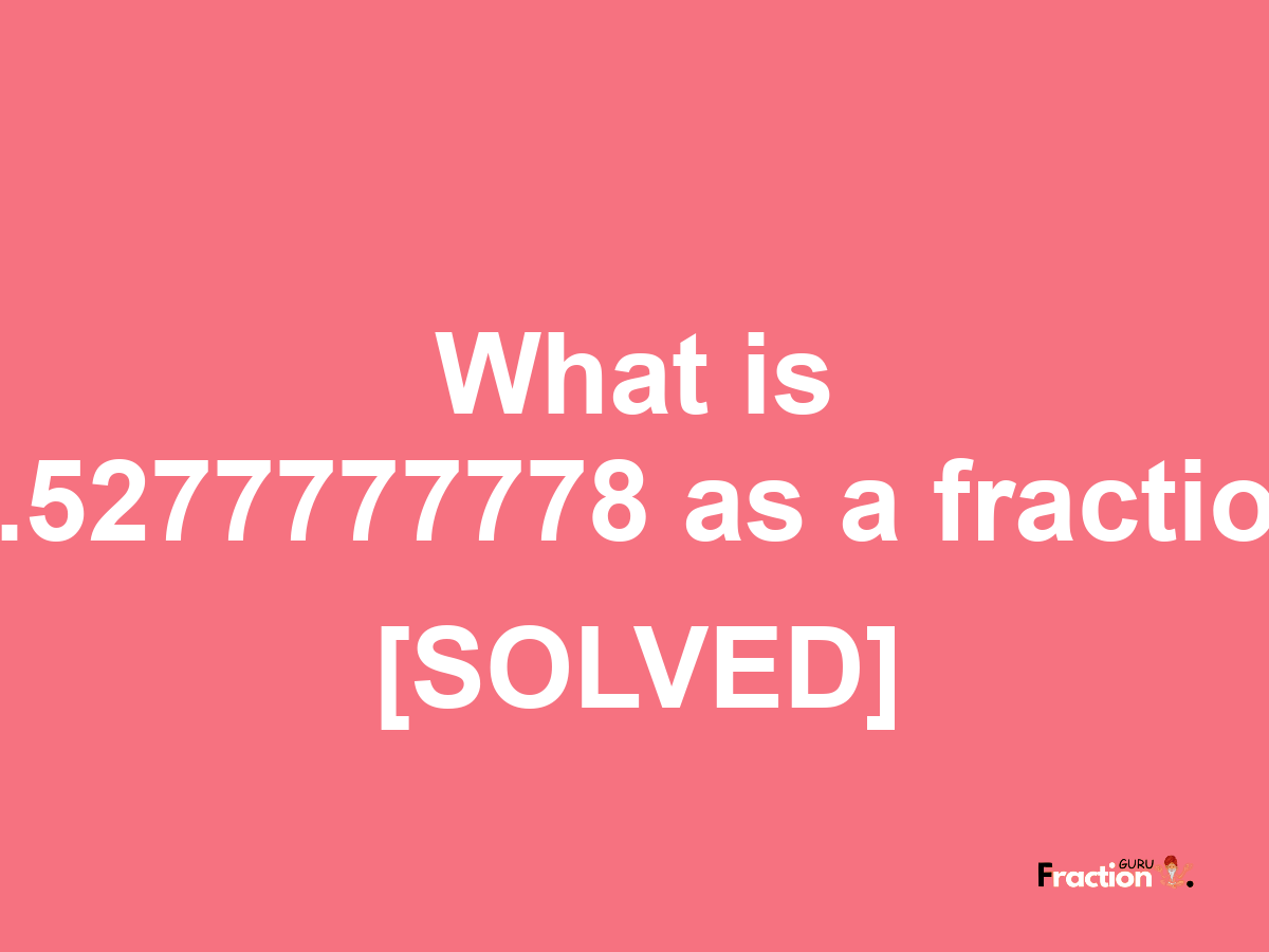 1.5277777778 as a fraction