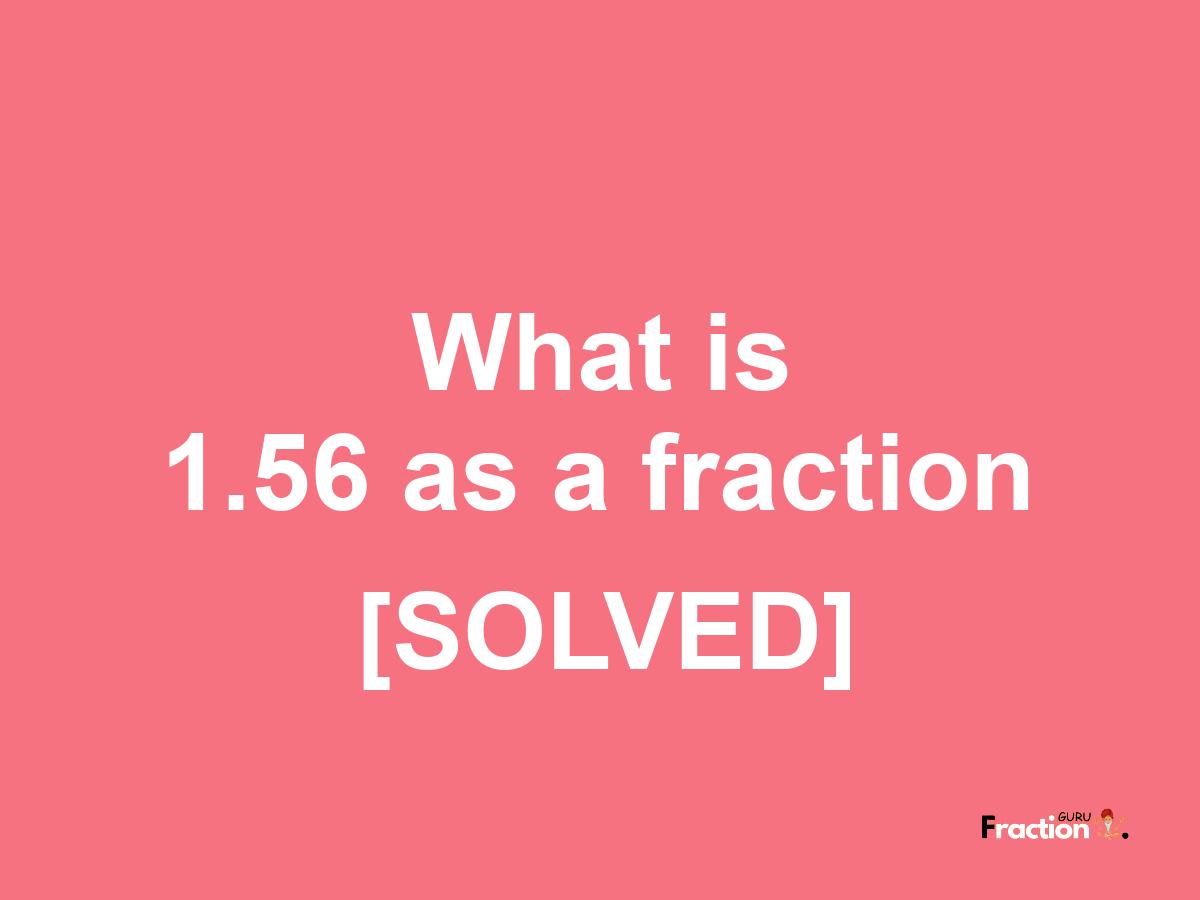 1.56 as a fraction