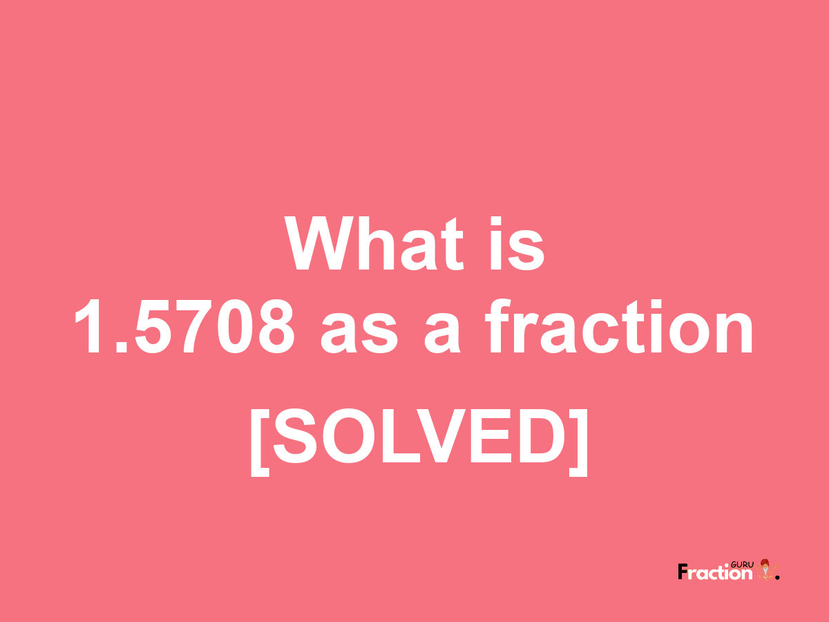 1.5708 as a fraction