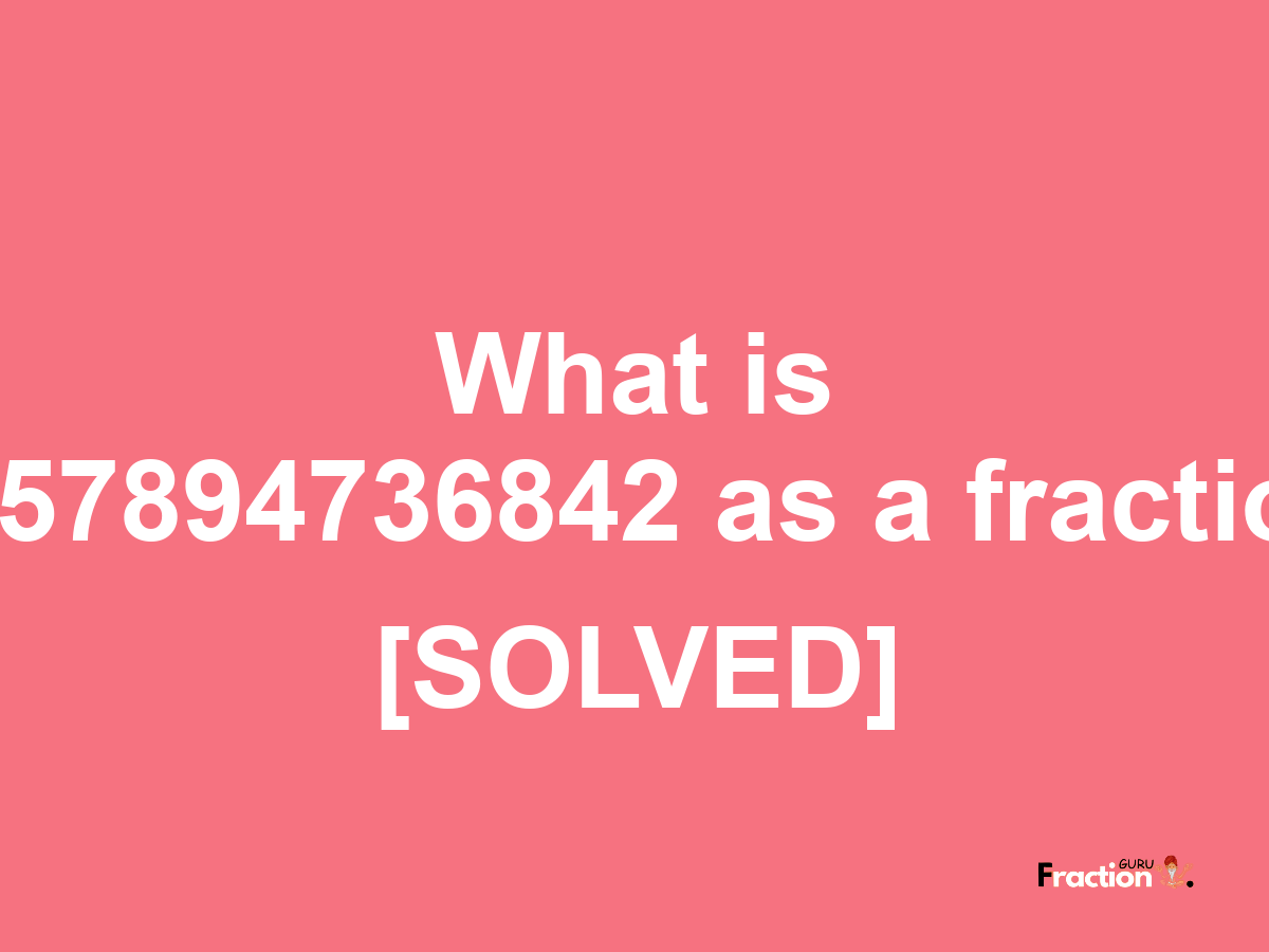 1.57894736842 as a fraction