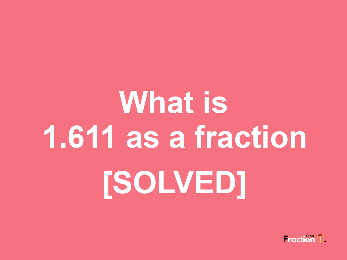 1.611 as a fraction