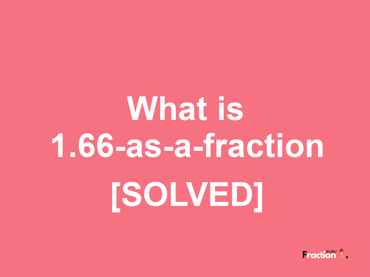 1.66 as a fraction