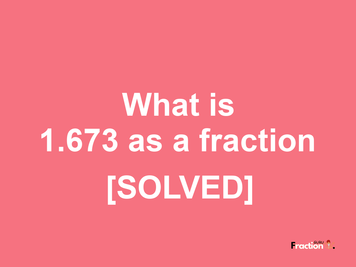 1.673 as a fraction