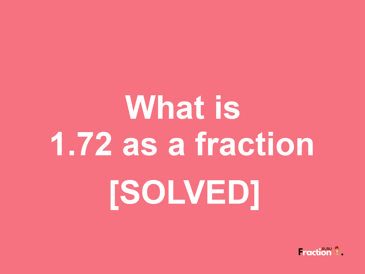 1.72 as a fraction