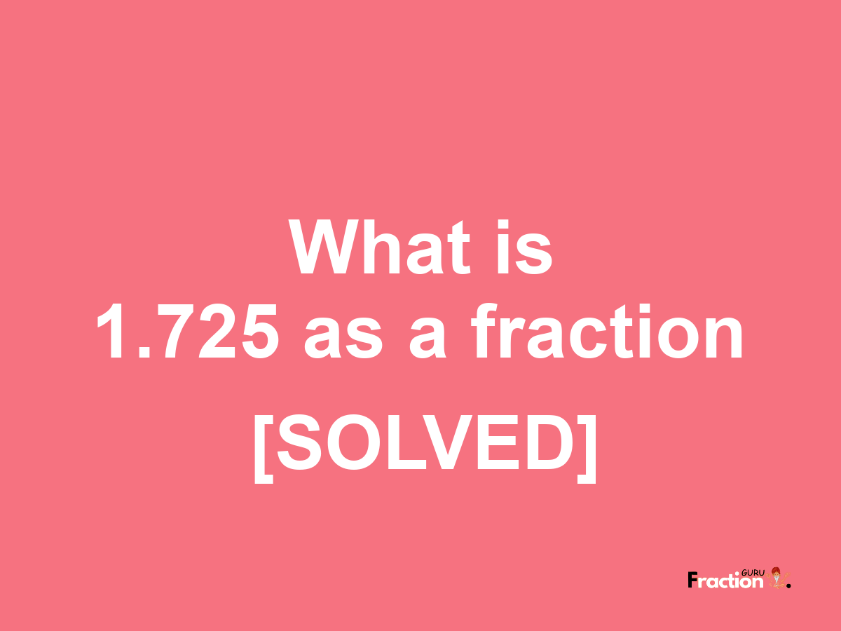 1.725 as a fraction