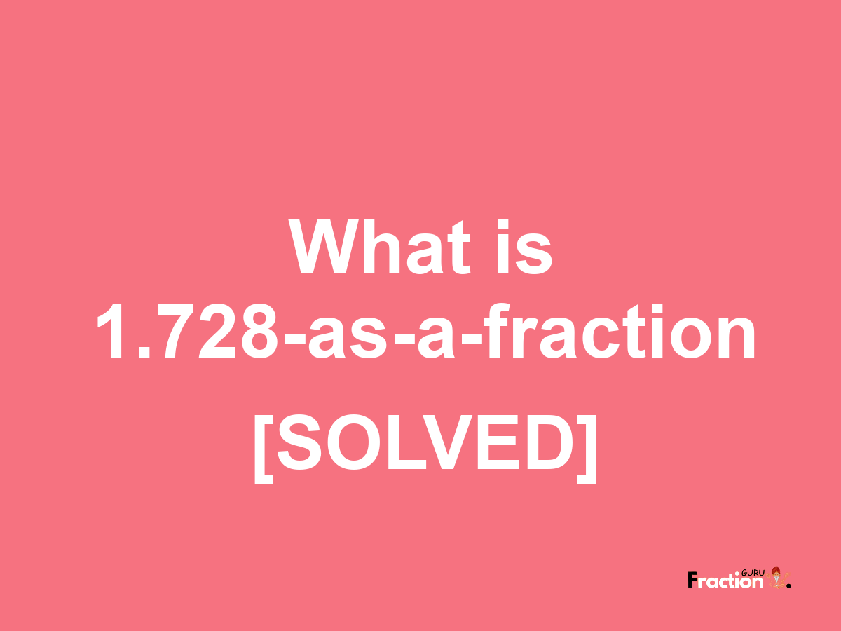 1.728 as a fraction