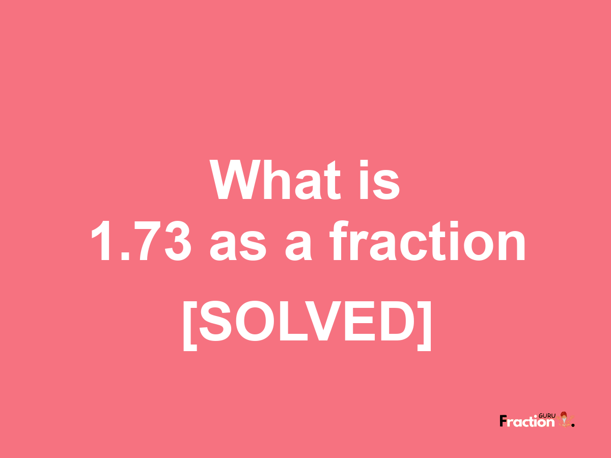 1.73 as a fraction