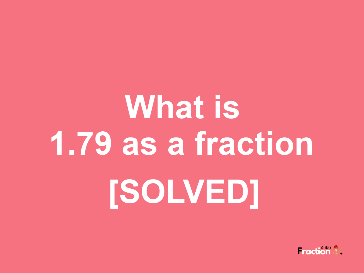 1.79 as a fraction