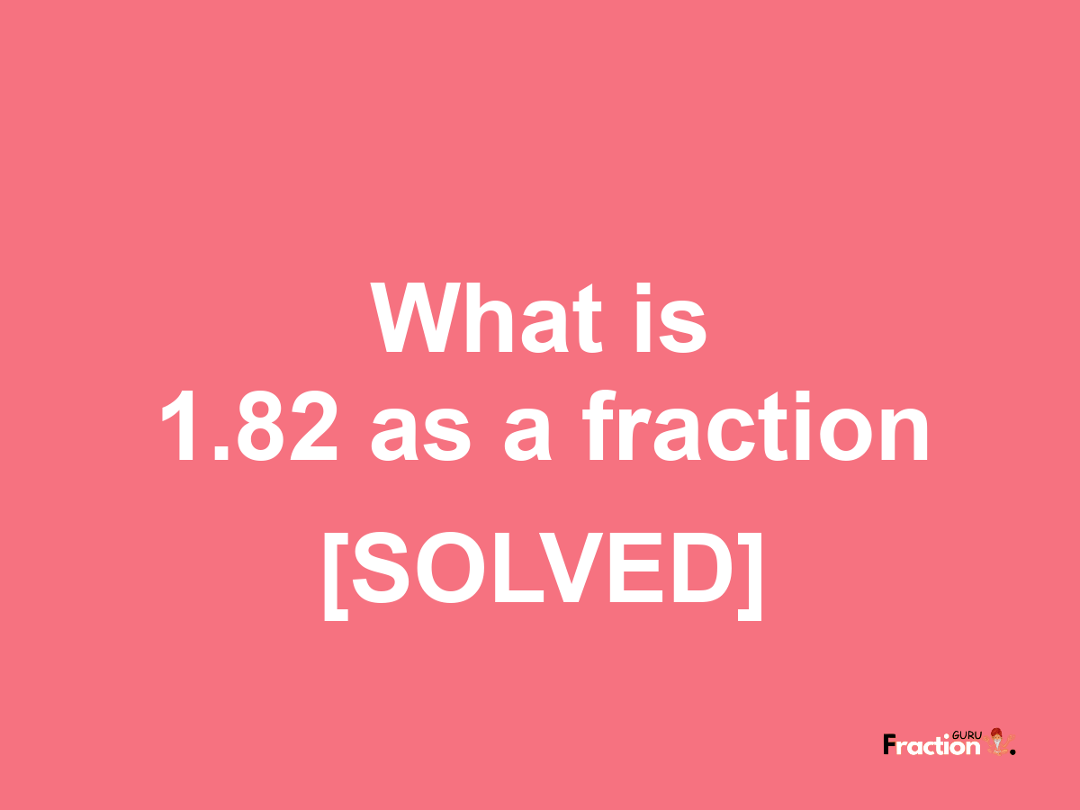 1.82 as a fraction