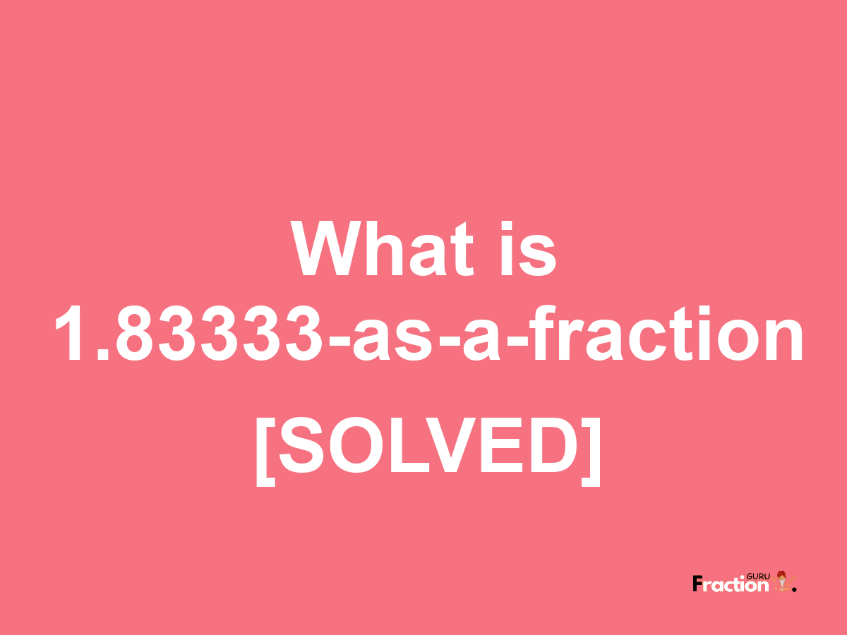 1.83333 as a fraction