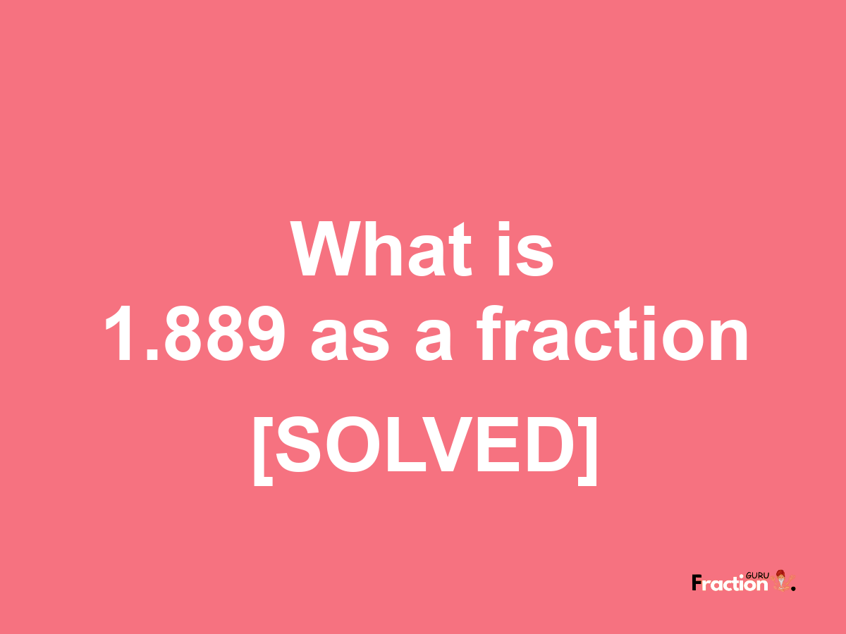 1.889 as a fraction