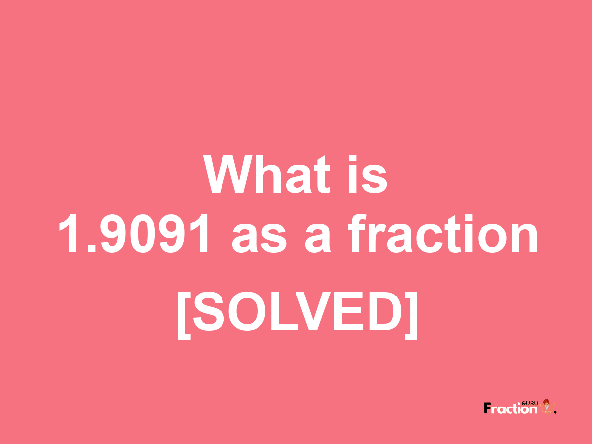 1.9091 as a fraction