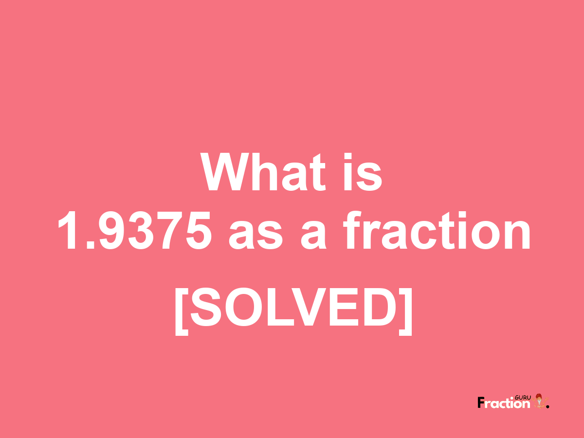 1.9375 as a fraction