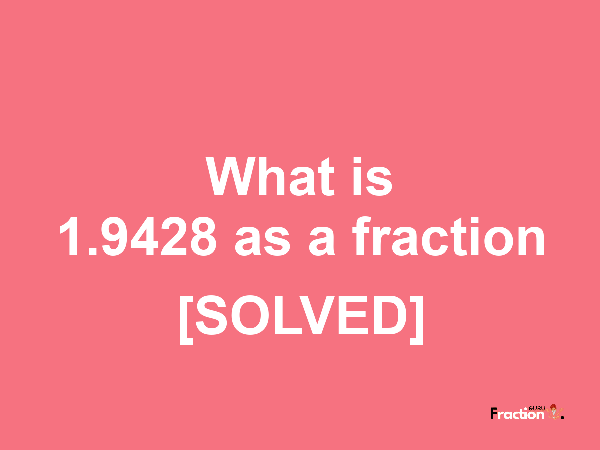 1.9428 as a fraction