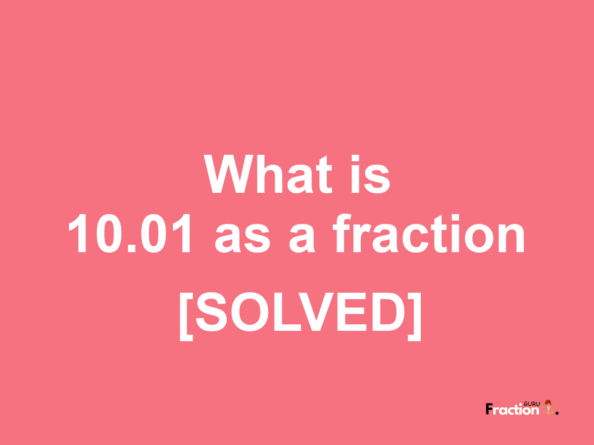 10.01 as a fraction