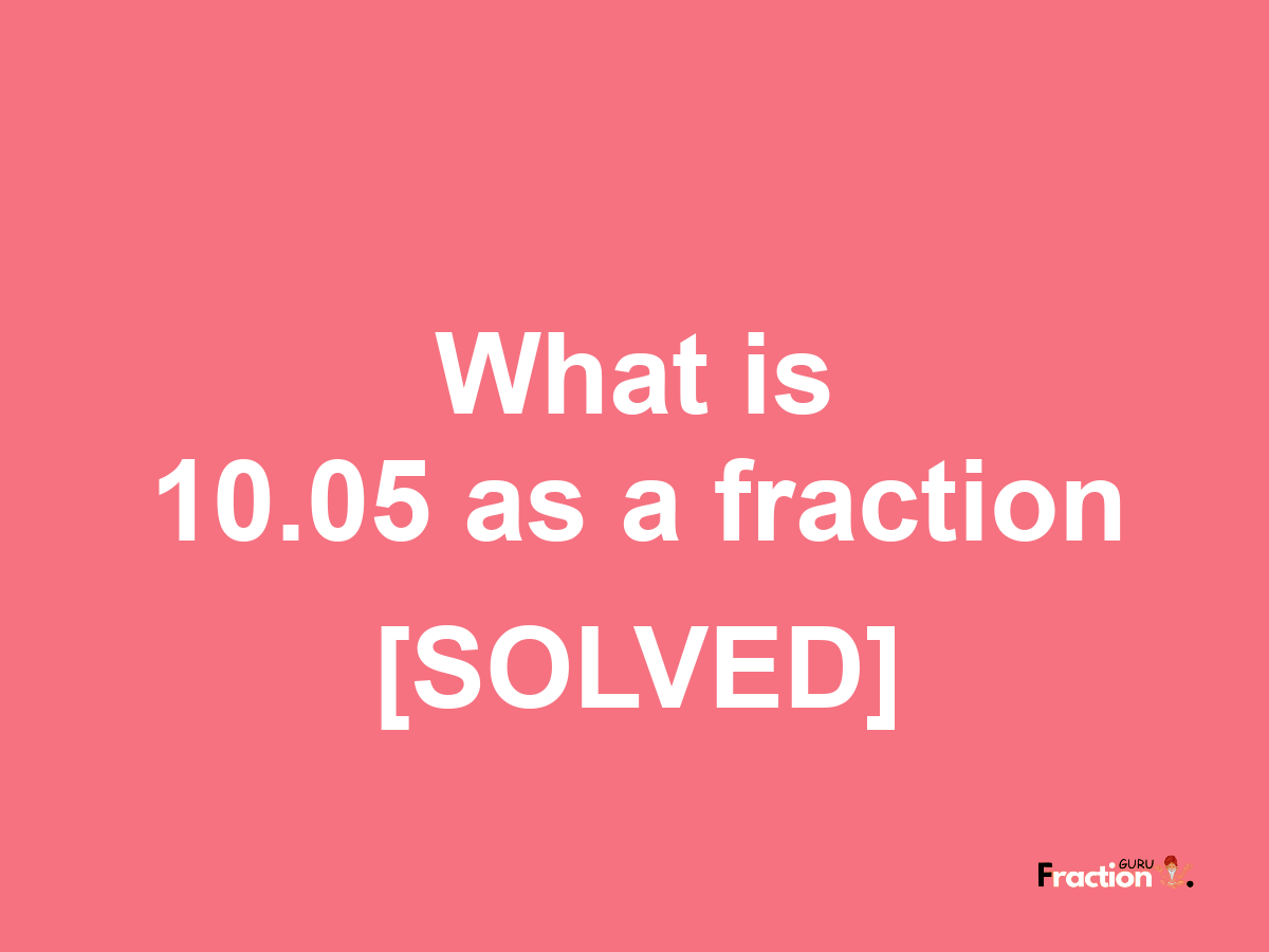 10.05 as a fraction