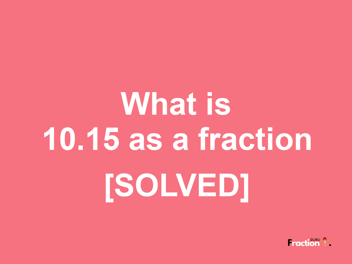 10.15 as a fraction
