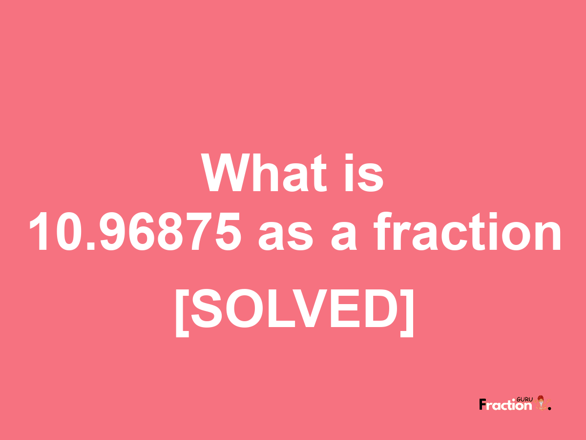 10.96875 as a fraction