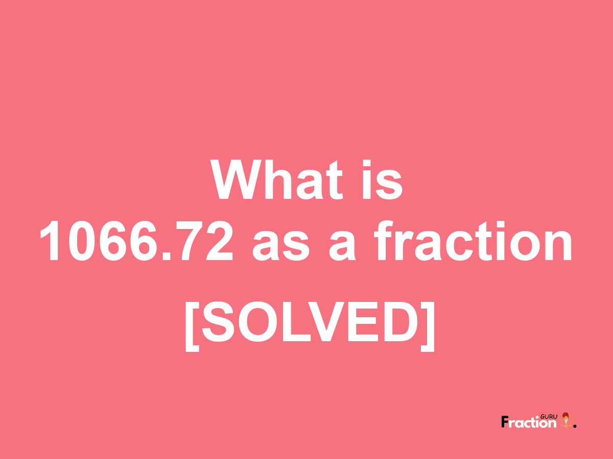 1066.72 as a fraction