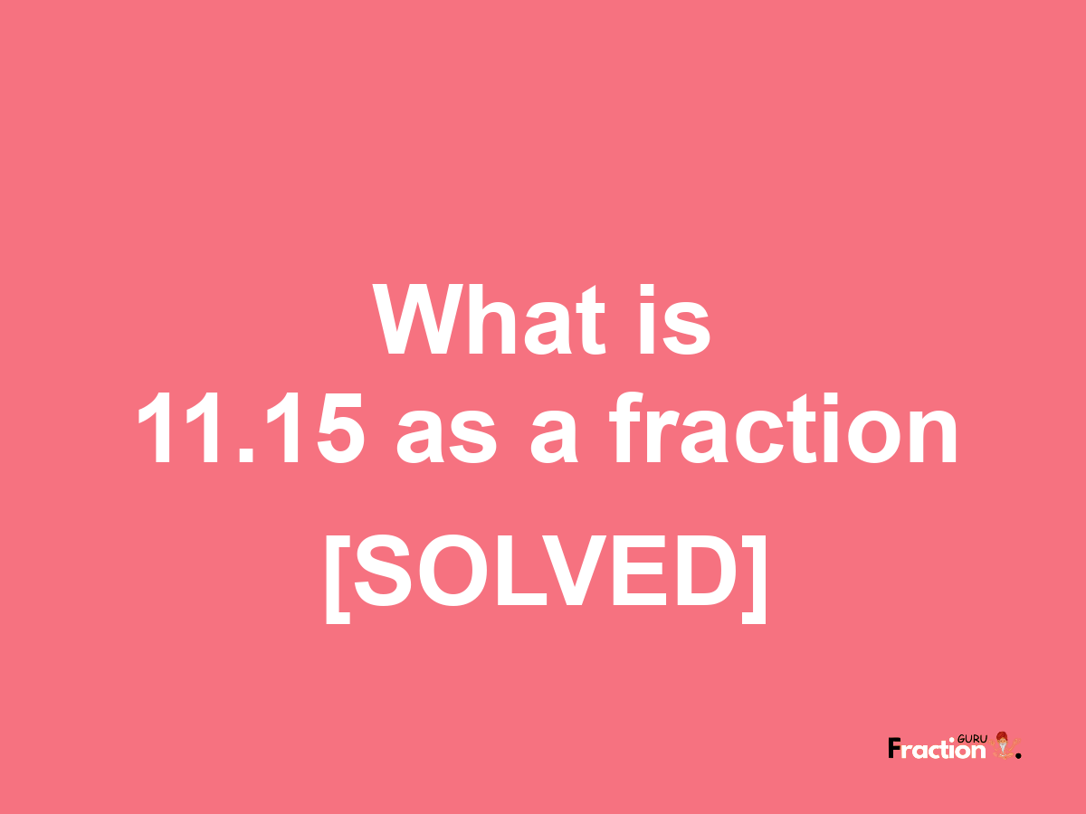 11.15 as a fraction