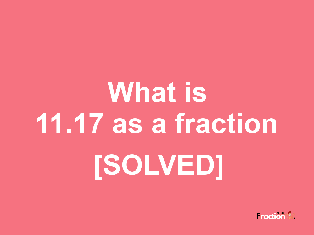 11.17 as a fraction