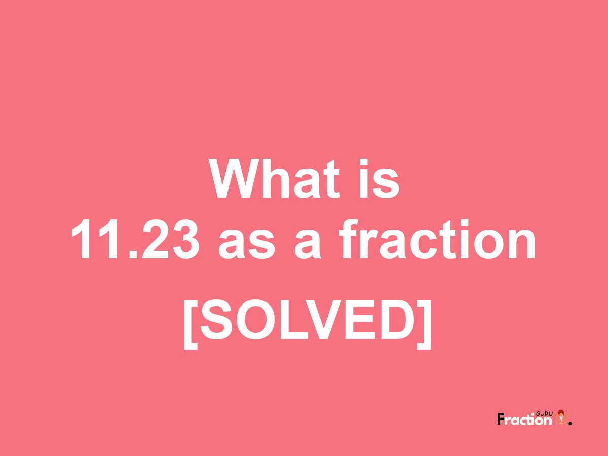 11.23 as a fraction