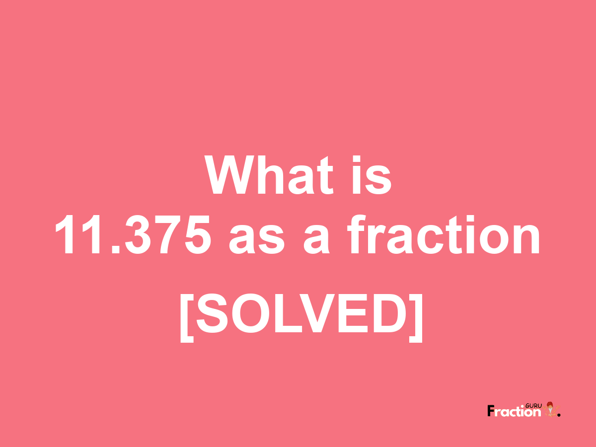 11.375 as a fraction