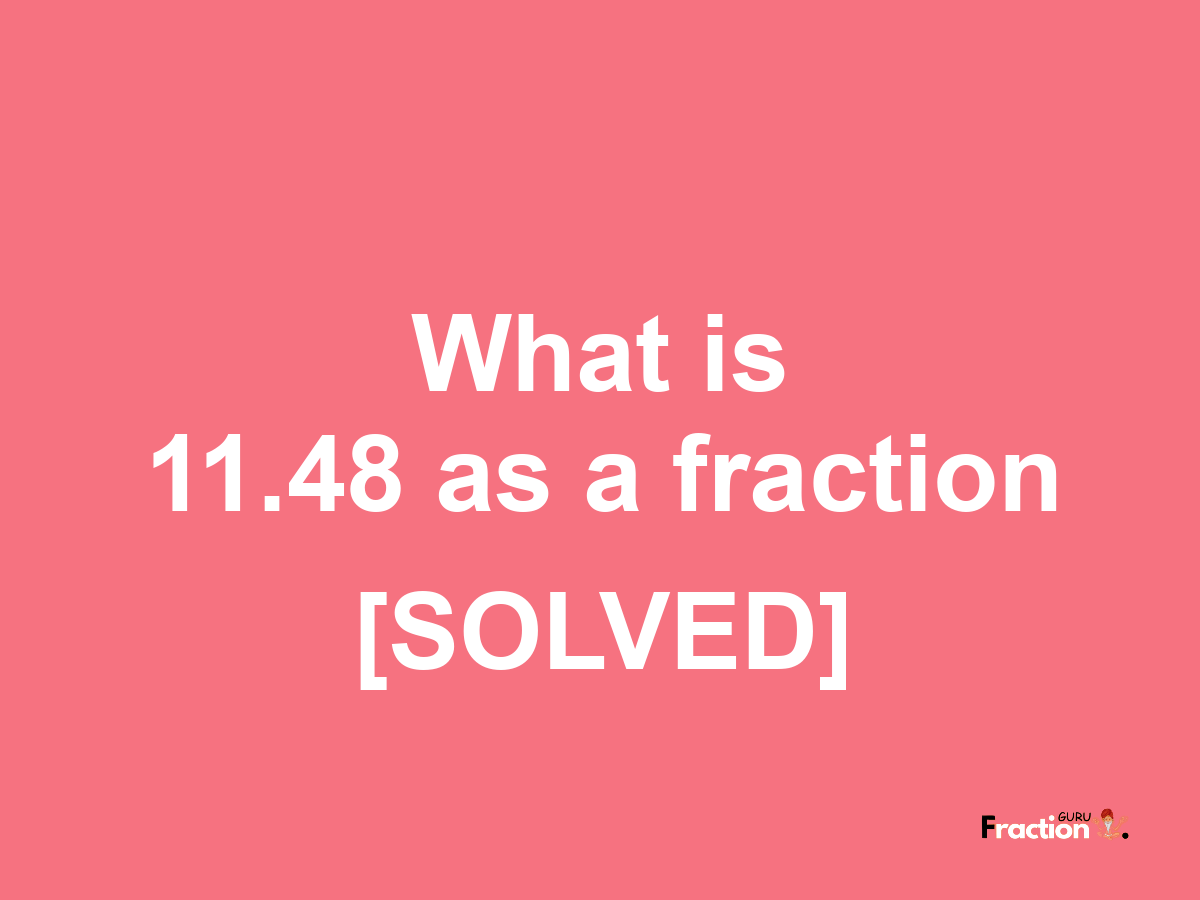 11.48 as a fraction