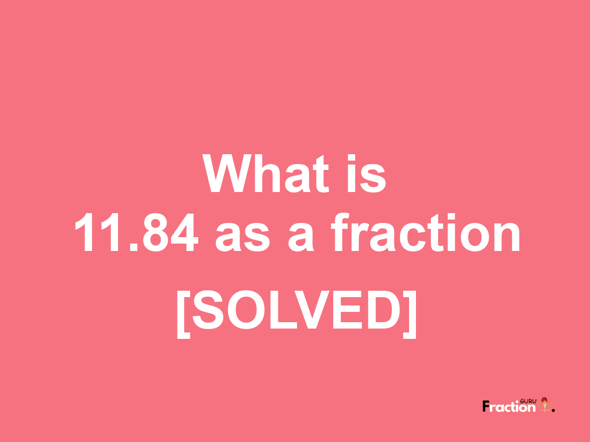 11.84 as a fraction