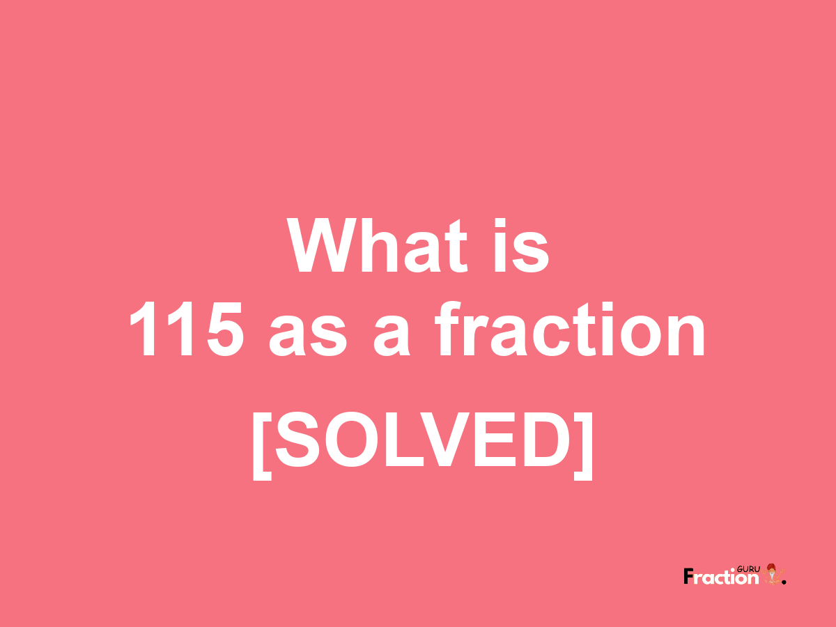 115 as a fraction