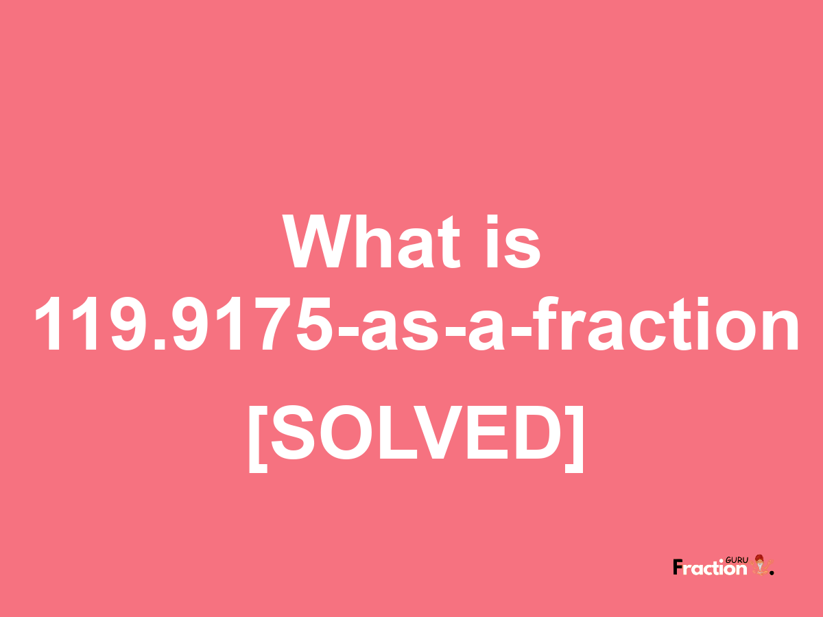 119.9175 as a fraction