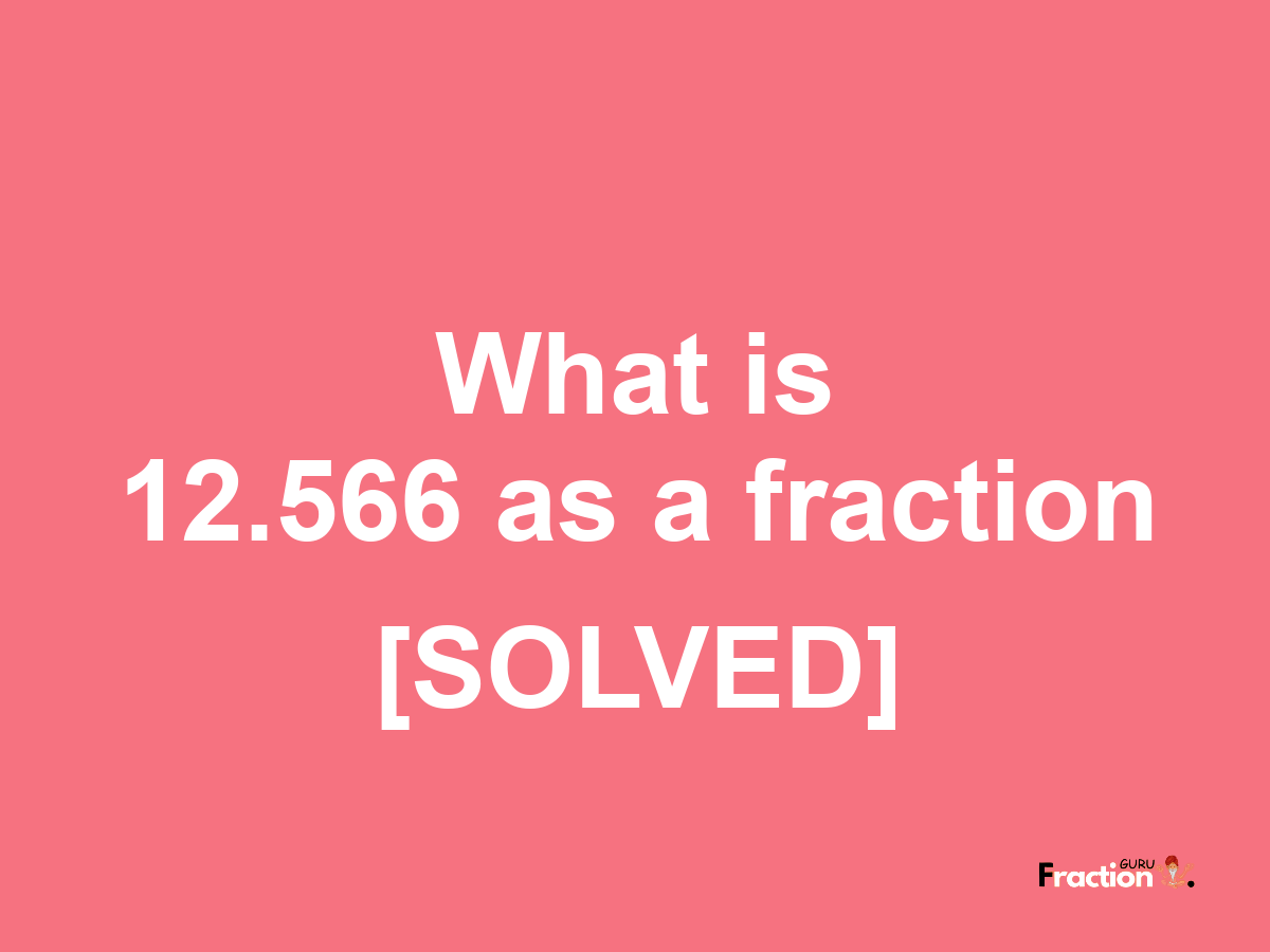 12.566 as a fraction