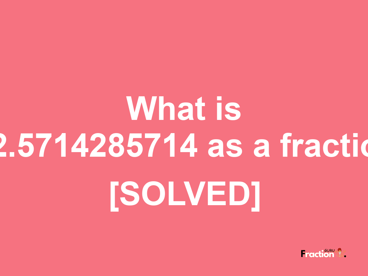 12.5714285714 as a fraction