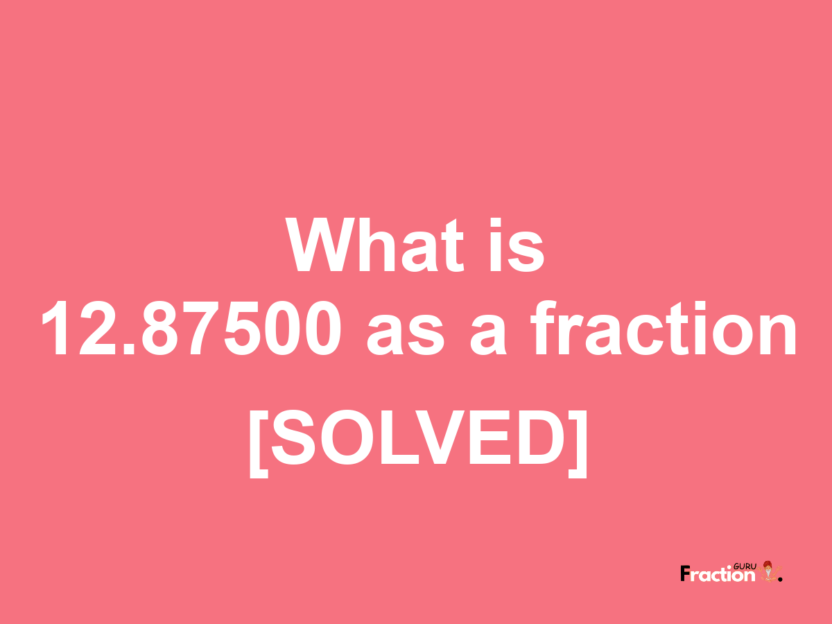 12.87500 as a fraction
