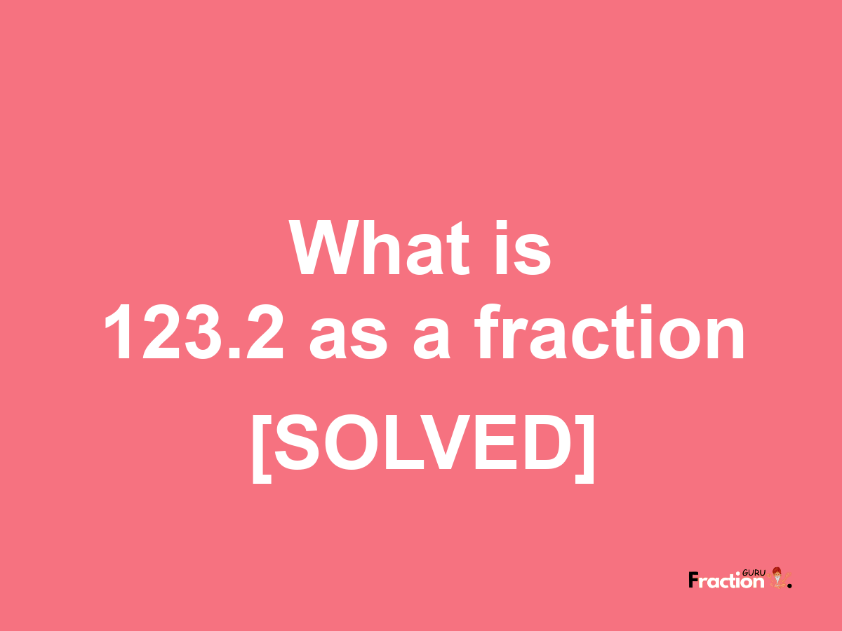 123.2 as a fraction