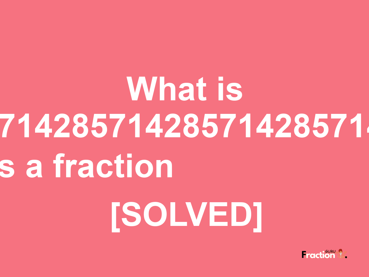 1285.7142857142857142857142857143 as a fraction