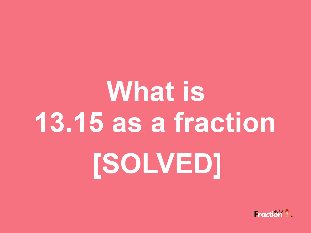 13.15 as a fraction