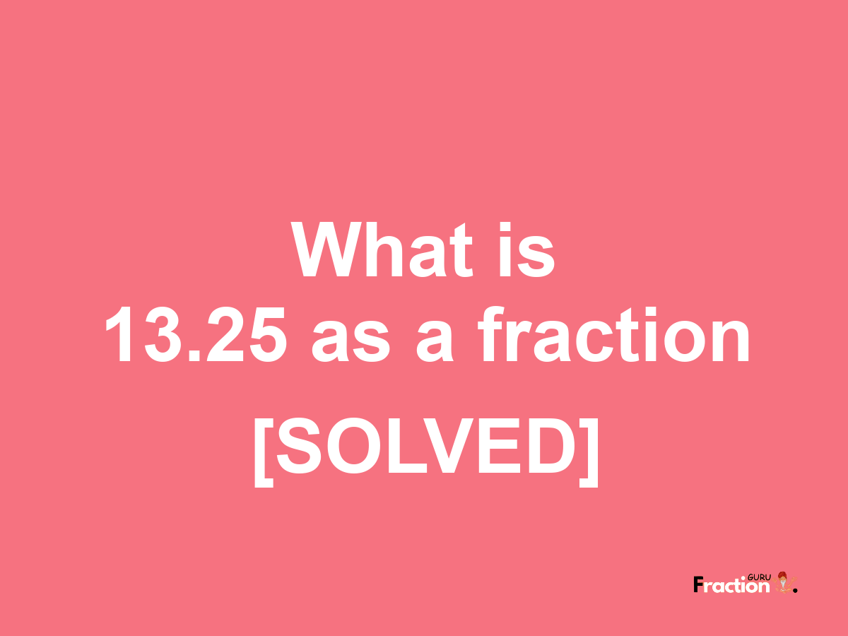 13.25 as a fraction