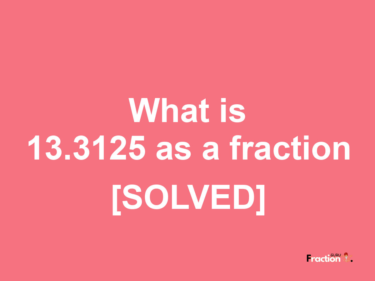 13.3125 as a fraction