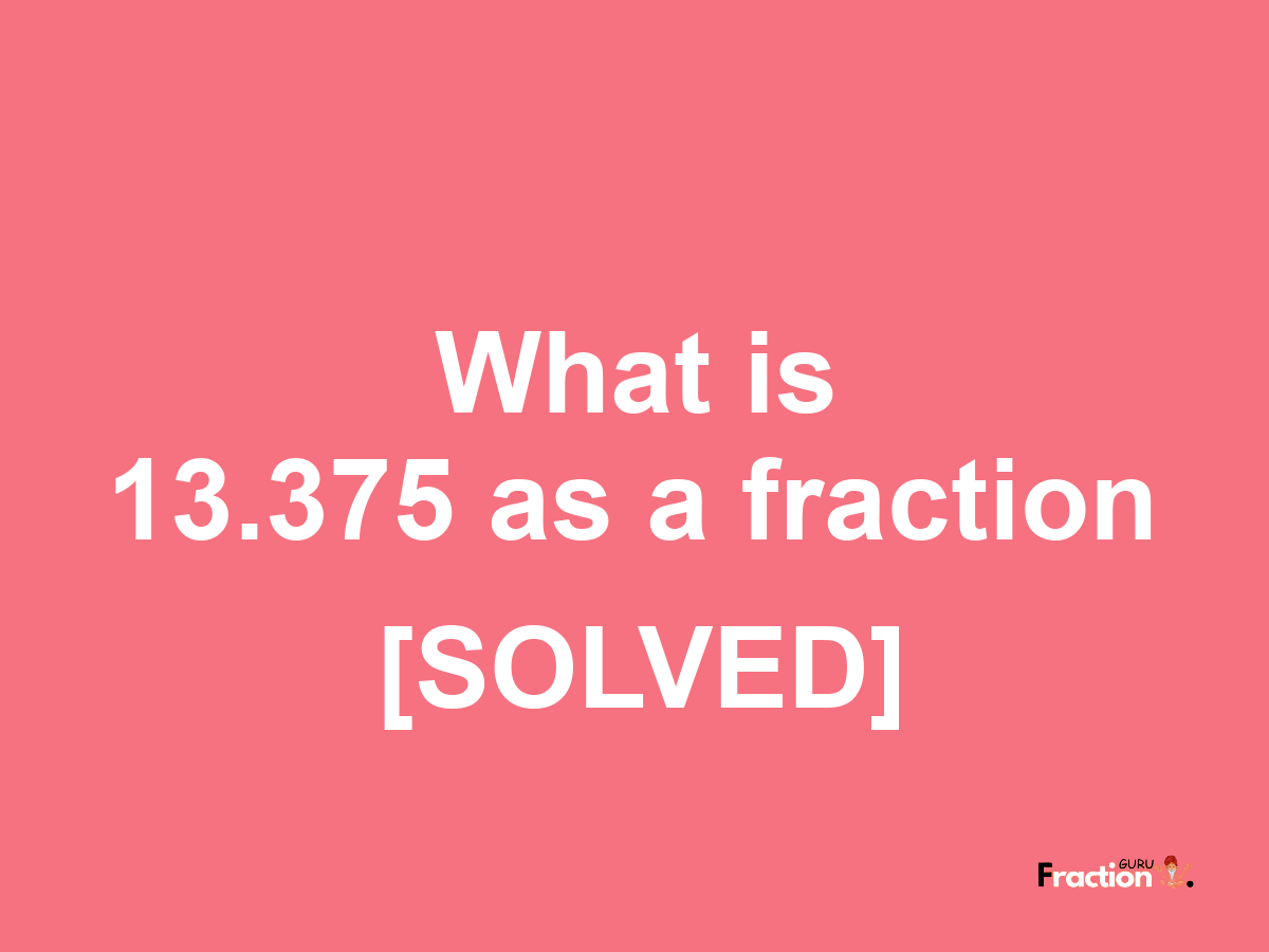 13.375 as a fraction